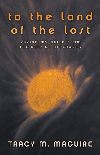 Cover for Tracy M Maguire · To the Land of the Lost: Saving My Child from the Grip of Asperger's (Paperback Book) (2013)