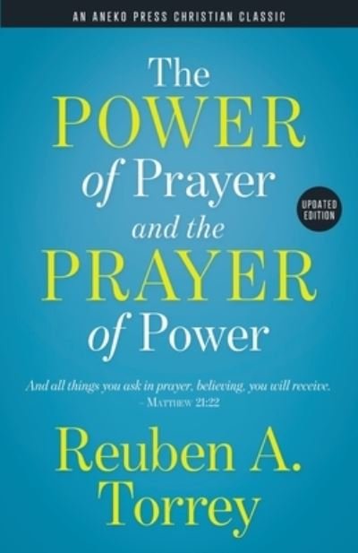 Cover for Reuben A. Torrey · Power of Prayer and the Prayer of Power : And All Things You Ask in Prayer, Believing, You Will Receive. - Matthew 21 22 (Bok) (2020)