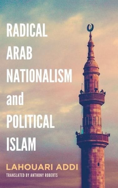 Cover for Lahouari Addi · Radical Arab Nationalism and Political Islam (Hardcover Book) (2017)