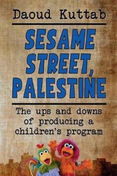 Cover for Daoud Kuttah · Sesame Street, Palestine: Taking Sesame Street to the children of Palestine: Daoud Kuttab's personal story (Paperback Book) (2018)
