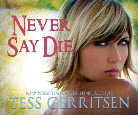 Cover for Tess Gerritsen · Never Say Die (CD) (2015)