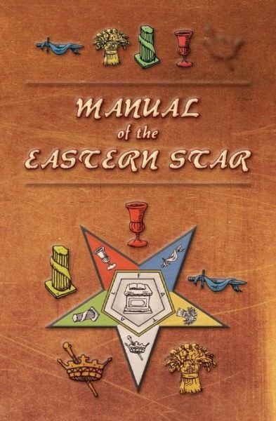 Cover for Robert Macoy · Manual of the Eastern Star: Containing the Symbols, Scriptural Illustrations, Lectures, Etc. Adapted to the System of Speculative Masonry (Pocketbok) (2015)