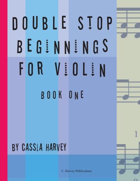 Double Stop Beginnings for Violin, Book One - Cassia Harvey - Książki - C. Harvey Publications - 9781635230499 - 24 października 2018