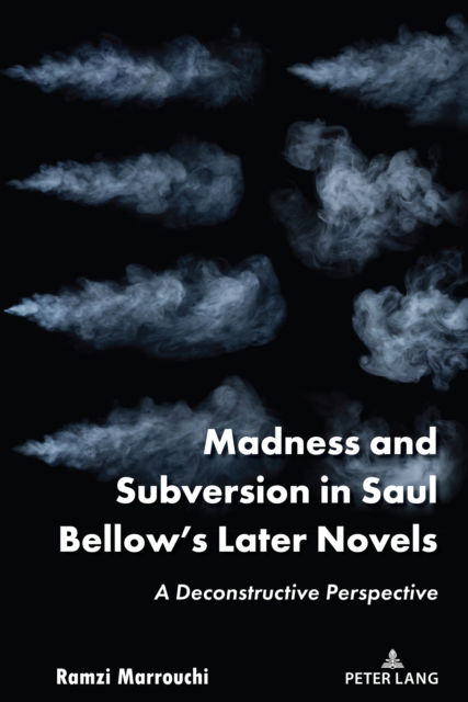 Cover for Ramzi Marrouchi · Madness and Subversion in Saul Bellow’s Later Novels: A Deconstructive Perspective (Hardcover Book) [New edition] (2023)