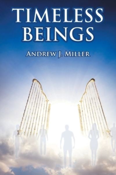 Timeless Beings - Andrew J. Miller - Livros - Covenant Books - 9781638859499 - 1 de agosto de 2022