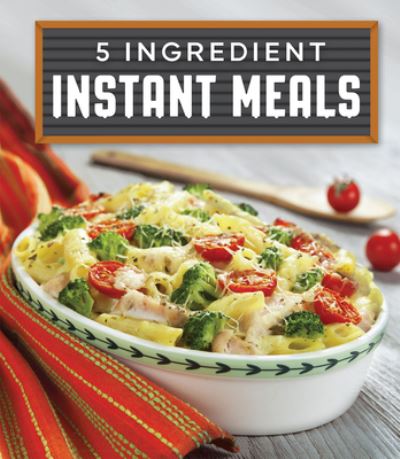 Cover for Publications International Ltd · 5 Ingredient Instant Meals (Hardcover Book) (2018)