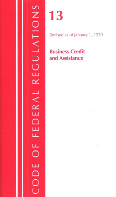 Cover for Office Of The Federal Register (U.S.) · Code of Federal Regulations, Title 13 Business Credit and Assistance, Revised as of January 1, 2020 - Code of Federal Regulations, Title 13 Business Credit and Assistance (Paperback Book) (2020)