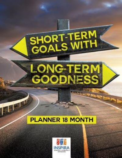 Cover for Planners &amp; Notebooks Inspira Journals · Short-Term Goals with Long-Term Goodness - Planner 18 Month (Paperback Book) (2019)