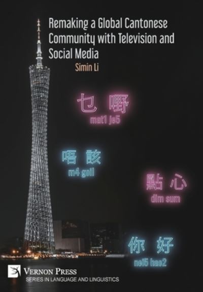 Cover for Simin Li · Remaking a Global Cantonese Community with Television and Social Media - Series in Language and Linguistics (Hardcover Book) (2023)