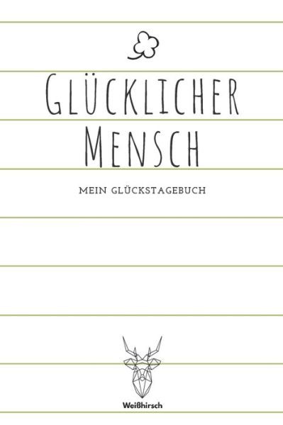 Cover for Weißhirsch Achtsamk Glückstagebücher · Glucklicher Mensch - Mein Gluckstagebuch (Paperback Bog) (2020)