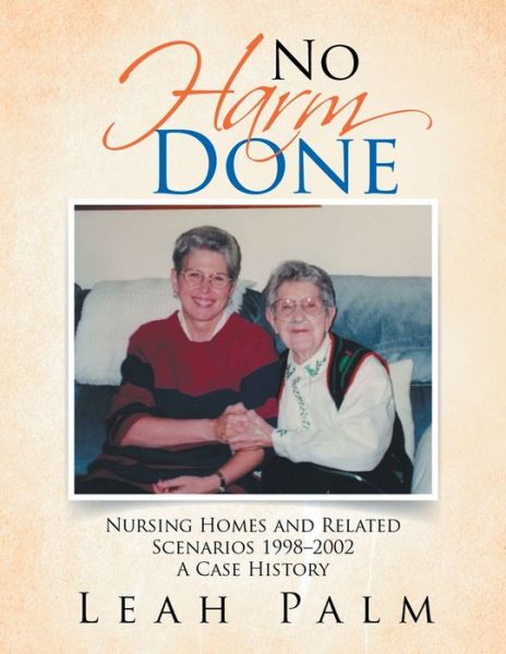 Cover for Leah Palm · No Harm Done: Nursing Homes and Related Scenarios 1998-2002 a Case History (Paperback Book) (2020)
