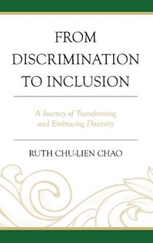 Cover for Ruth Chu-Lien Chao · From Discrimination to Inclusion: A Journey of Transforming and Embracing Diversity (Hardcover Book) (2024)