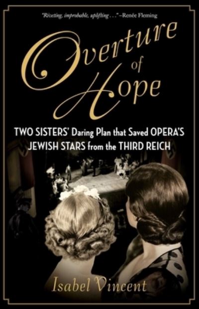 Cover for Isabel Vincent · Overture of Hope: Two Sisters' Daring Plan That Saved Opera's Jewish Stars from the Third Reich (Hardcover bog) (2022)