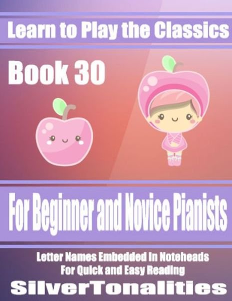 Learn to Play the Classics Book 30 - Ludwig van Beethoven - Bøker - Independently Published - 9781686650499 - 16. august 2019