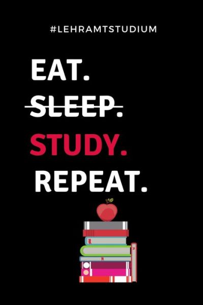 #lehramtstudium Eat. Sleep. Study. Repeat. - Lehramt Student - Książki - Independently Published - 9781687723499 - 21 sierpnia 2019