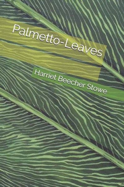 Cover for Harriet Beecher Stowe · Palmetto-Leaves (Paperback Book) (2019)