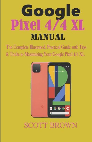 Cover for Scott Brown · Google Pixel 4/4 XL Manual (Paperback Book) (2019)