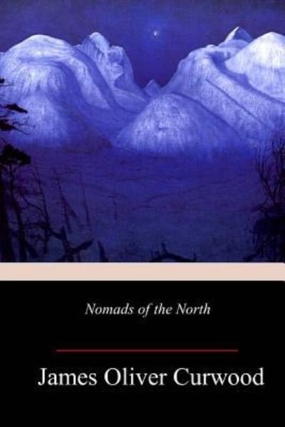 Cover for James Oliver Curwood · Nomads of the North (Paperback Book) (2018)