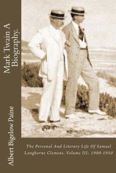 Mark Twain A Biography. - Albert Bigelow Paine - Books - Createspace Independent Publishing Platf - 9781727397499 - September 17, 2018