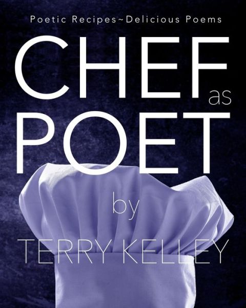 CHEF as POET - Richard Kelley - Książki - Words in the Works, LLC - 9781732052499 - 24 marca 2020