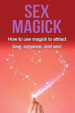 Cover for Damon Thompson · Sex Magick: How to Use Magick to Attract Love, Romance, and Sex! (Paperback Book) (2019)