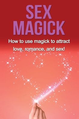 Cover for Damon Thompson · Sex Magick: How to Use Magick to Attract Love, Romance, and Sex! (Paperback Book) (2019)