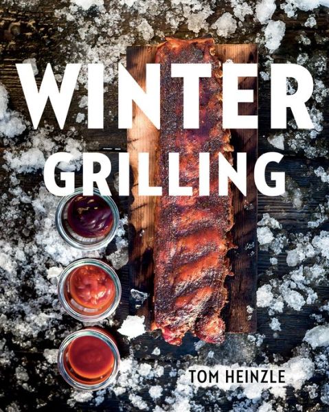 Cover for Tom Heinzle · Winter Grilling (Hardcover Book) (2014)