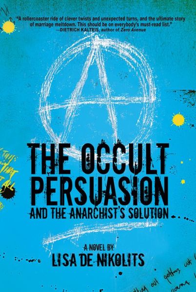 Cover for Lisa De Nikolits · The Occult Persuasion and the Anarchist's Solution - Inanna Poetry &amp; Fiction (Paperback Book) (2019)