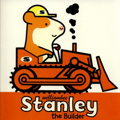 Stanley the Builder - Stanley - William Bee - Livres - Penguin Random House Children's UK - 9781780080499 - 2 juillet 2015