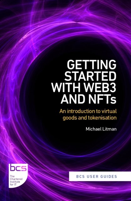 Cover for Michael Litman · Getting Started with web3 and NFTs: An introduction to virtual goods and tokenisation - BCS User Guides (Paperback Book) (2024)