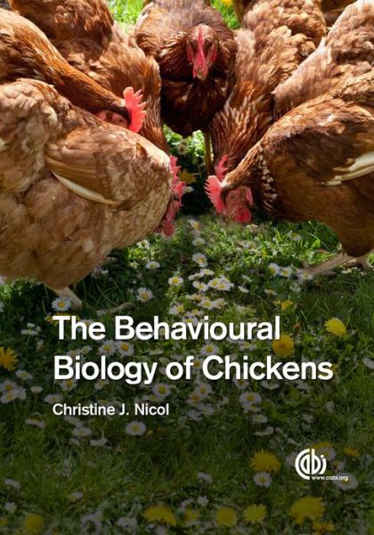 Cover for Nicol, Christine (Royal Veterinary College, UK) · The Behavioural Biology of Chickens (Hardcover Book) (2015)