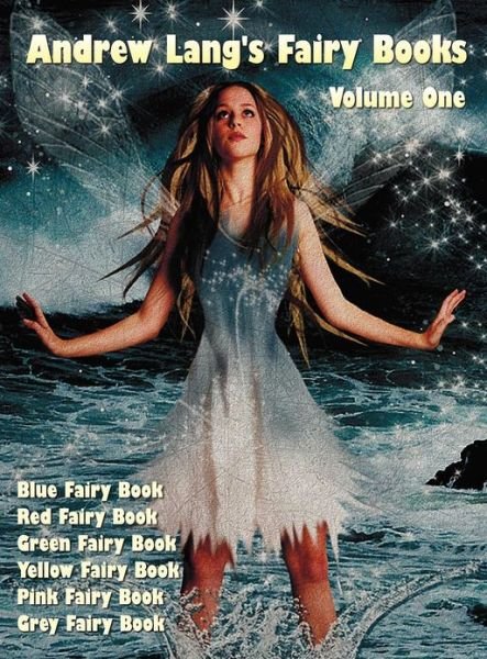 Cover for Andrew Lang · Andrew Lang's Fairy Books, Volume 1 (Illustrated and Unabridged): Blue Fairy Book, Red Fairy Book, Green Fairy Book, Yellow Fairy Book, Pink Fairy Book, Grey Fairy Book. with a Full Index of Stories. (Hardcover Book) (2012)