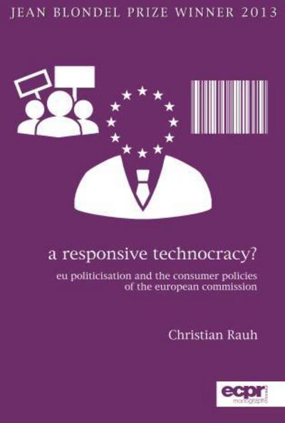 Cover for Christian Rauh · A Responsive Technocracy?: EU Politicisation and the Consumer Policies of the European Commission (Paperback Book) (2016)