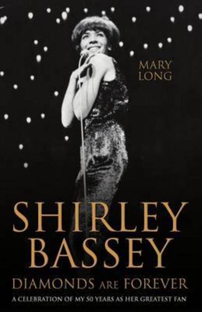 Mary Long · Shirley Bassey, Diamonds are Forever: A celebration of my 50 years as her greatest fan (Hardcover Book) (2017)