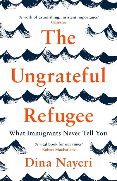 Cover for Dina Nayeri · The Ungrateful Refugee: What Immigrants Never Tell You (Pocketbok) [Main edition] (2020)