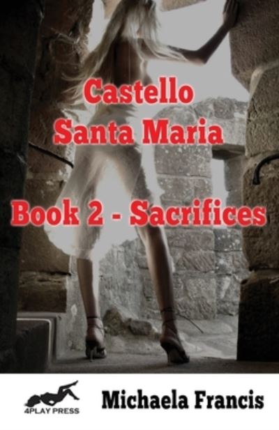 Castello Santa Maria Book 2 - Sacrifices - Michaela Francis - Książki - Fiction4all - 9781786950499 - 28 października 2016