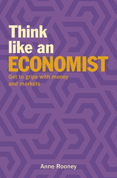 Cover for Anne Rooney · Think Like an Economist: Get to Grips with Money and Markets - Think Like Series (Paperback Bog) (2019)