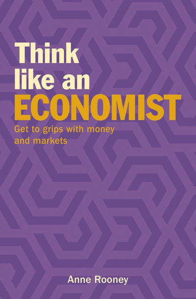 Cover for Anne Rooney · Think Like an Economist: Get to Grips with Money and Markets - Think Like Series (Paperback Bog) (2019)