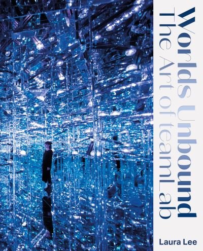 Cover for Lee, Prof. Laura (Florida State) · Worlds Unbound: The Art of teamLab (Gebundenes Buch) [New edition] (2022)