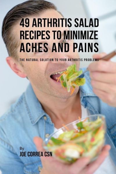 Cover for Joe Correa CSN · 49 Arthritis Salad Recipes to Minimize Aches and Pains (Paperback Book) (2019)