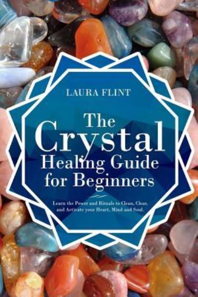 Cover for Laura Flint · The Crystal Healing Guide for Beginners (Paperback Book) (2019)