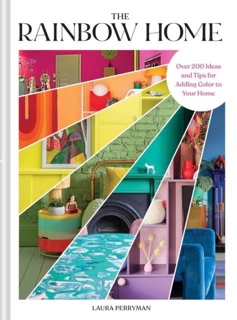 The Rainbow Home: Over 200 Ideas and Tips for Adding Color to Your Home - Laura Perryman - Książki - Chronicle Books - 9781797233499 - 22 maja 2025