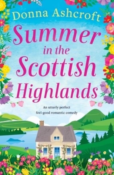 Cover for Donna Ashcroft · Summer in the Scottish Highlands: An utterly perfect feel-good romantic comedy (Pocketbok) (2021)