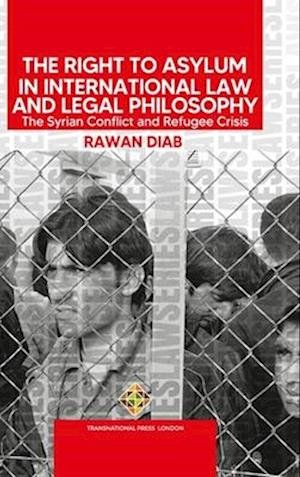 Cover for Rawan Diab · The Right to Asylum in International Law and Legal Philosophy: The Syrian Conflict and Refugee Crisis (Hardcover Book) (2023)
