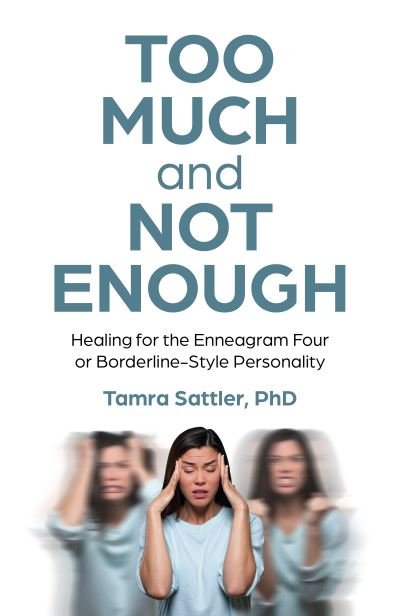 MFT, Tamra Sattler, PhD, · Too Much and Not Enough: Healing for the Enneagram Four or Borderline-Style Personality (Pocketbok) (2024)
