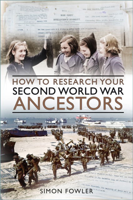 Simon Fowler · How to Research your Second World War Ancestors (Paperback Book) (2024)