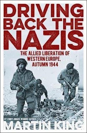 Cover for Martin King · Driving Back the Nazis: The Allied Liberation of Western Europe, Autumn 1944 - Arcturus Military History (Paperback Book) (2021)