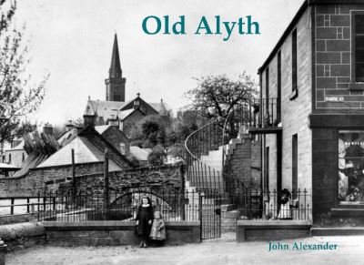Old Alyth - John Alexander - Livros - Stenlake Publishing - 9781840339499 - 29 de novembro de 2022