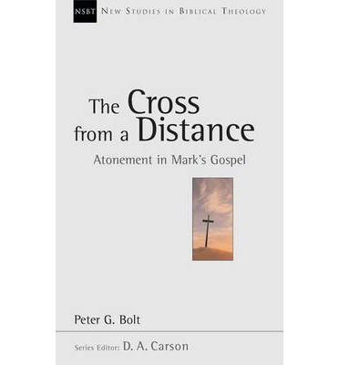 Cover for Peter G Bolt · The Cross from a Distance: Atonement In Mark'S Gospel - New Studies in Biblical Theology (Paperback Book) (2004)