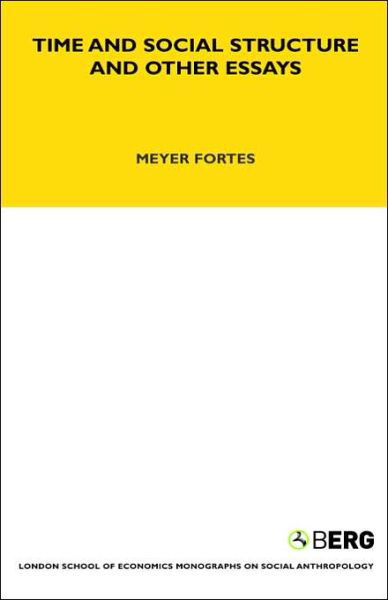 Time and Social Structure and Other Essays - LSE Monographs on Social Anthropology - Meyere Fortes - Kirjat - Taylor & Francis Ltd - 9781845206499 - 1970